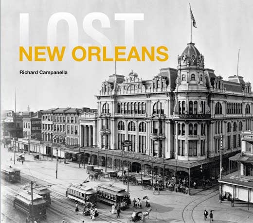 Lost New Orleans by Richard Campanella featuring black and white vintage photograph of ornate Victorian building with streetcar